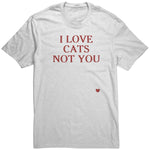 I Love Cats Not You Unisex Shirt