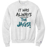 It Was Always The Jags Champion Sweatshirt Jaguars