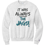 It Was Always The Jags Champion Sweatshirt Jaguars