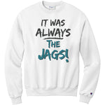 It Was Always The Jags Champion Sweatshirt Jaguars