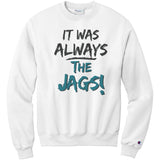It Was Always The Jags Champion Sweatshirt Jaguars
