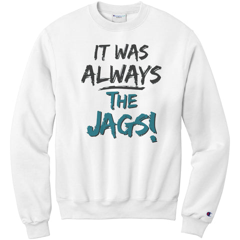 It Was Always The Jags Champion Sweatshirt Jaguars