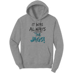 It Was Always The Jags Hoodie Sweatshirt Jaguars