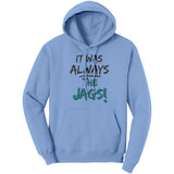 It Was Always The Jags Hoodie Sweatshirt Jaguars