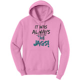 It Was Always The Jags Hoodie Sweatshirt Jaguars