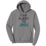It Was Always The Jags Hoodie Sweatshirt Jaguars