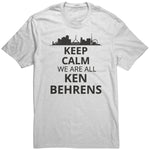 Keep Calm We Are All Ken Behrens Shirt