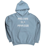 Pressure Is A Privilege Hoodie