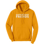 Support Your Friends Hoodie Sweatshirt
