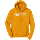 Support Your Friends Hoodie Sweatshirt