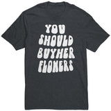 You Should Buy Her Flowers Unisex Shirt