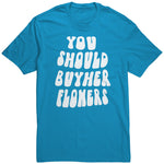 You Should Buy Her Flowers Unisex Shirt