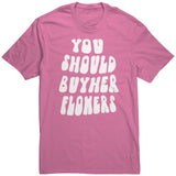 You Should Buy Her Flowers Unisex Shirt