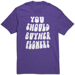 You Should Buy Her Flowers Unisex Shirt
